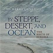 Review: By Steppe, Desert, And Ocean by Barry Cunliffe